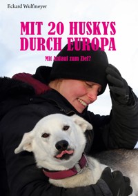 Mit 20 Huskys durch Europa - Eckard Wulfmeyer - ebook