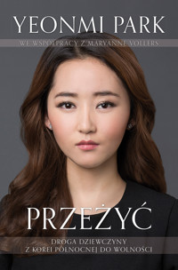 Przeżyć. Droga dziewczyny z Korei Północnej do wolności - Yeonmi Park, Maryanne Vollers - ebook + książka
