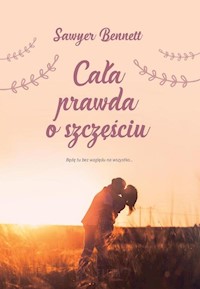 Cała prawda o szczęściu - Sawyer Bennett - książka