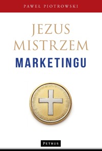 Jezus Mistrzem marketingu - Paweł Piotrowski - książka