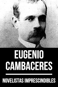 Novelistas Imprescindibles - Eugenio Cambaceres - Eugenio Cambaceres - ebook