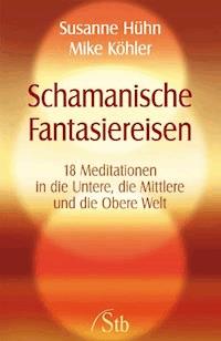 Schamanische Fantasiereisen - Susanne Hühn - ebook