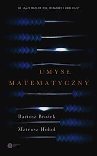 Umysł matematyczny - Bartosz Brożek, Mateusz Hohol - ebook + książka