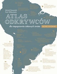 Atlas odkrywców dla niepoprawnie ciekawych świata - Wilkowiecki Piotr - książka