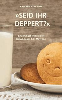 Seid ihr deppert? - Katharina Del Pino - ebook