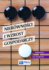 Nierówności i wzrost gospodarczy. Sojusznicy czy wrogowie - Grzegorz Malinowski - książka