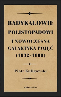 Radykałowie polistopadowi i nowoczesna galaktyka pojęć (1832-1888) - Kuligowski Piotr - książka