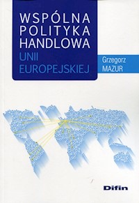 Wspólna polityka handlowa Unii Europejskiej - Mazur Grzegorz - książka