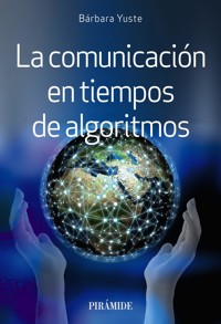La comunicación en tiempos de algoritmos - Bárbara Yuste - ebook