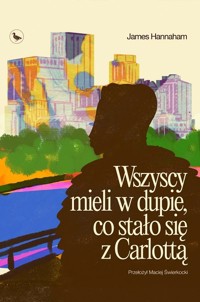 Wszyscy mieli w dupie, co stało się z Carlottą - Hannaham James - ebook + książka