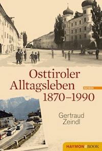 Osttiroler Alltagsleben 1870-1990 - Gertraud Zeindl - ebook