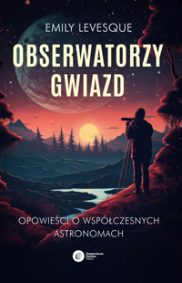 Obserwatorzy gwiazd. Opowieści o współczesnych astronomach - Emily Levesque - ebook + książka