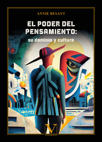 El poder del pensamiento: su dominio y cultura - Besant Annie - ebook