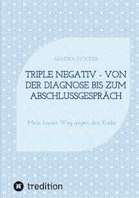 Triple negativ - Von der Diagnose bis zum Abschlussgespräch - Sandra Stocker - ebook