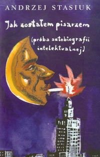 Jak zostałem pisarzem (próba autobiografii intelektualnej) - Andrzej Stasiuk - ebook + książka