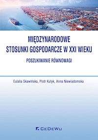 Międzynarodowe stosunki gospodarcze w XXI wieku - Skawińska Eulalia, Kułyk Piotr, Niewiadomska Anna - książka