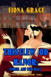 Thistlewood Manor: Unheil auf dem Ball (Ein Eliza Montagu Kuschelkrimi – Band 3) - Fiona Grace - ebook