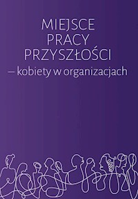 Miejsce pracy przyszłości kobiety w organizacjach -  - książka