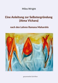 Eine Anleitung zur Selbstergründung (Atma Vichara) nach den Lehren Ramana Maharshis - Miles Wright - ebook