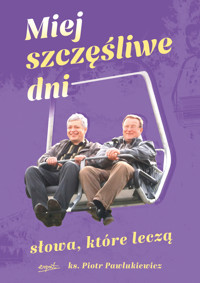 Miej szczęśliwe dni. Słowa, które leczą - ks. Piotr Pawlukiewicz - książka