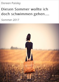 Diesen Sommer wollte ich doch schwimmen gehen.... - Doreen Paisley - ebook