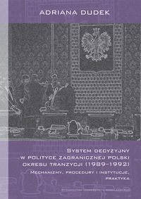 System decyzyjny w polityce zagranicznej Polski okresu tranzycji (1989-1992) - Dudek Adriana - książka