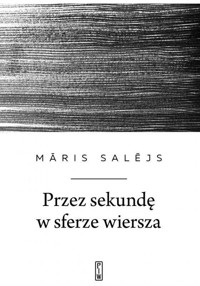 Przez sekundę w sferze wiersza - Salējs Māris - ebook + książka