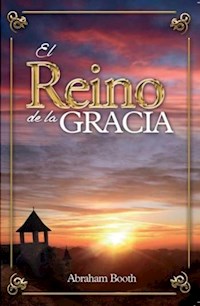 El reino de la Gracia - Abraham Booth - ebook