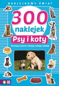 300 naklejek Psy i koty Naklejkowy świat -  - książka