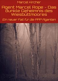 Agent Marcel Rope - Das dunkle Geheimnis des Wiesbüttmoores - Marcel Kircher - ebook