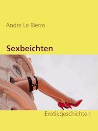 Sexbeichten - Andre Le Bierre - ebook