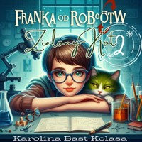 Franka od robotów - Zielony kot - bajka dla dzieci - słuchowisko - Karolina Bast Kolasa - audiobook