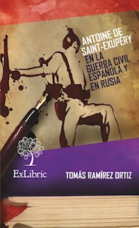 Antoine de Saint-Exupéry en la Guerra Civil Española y en Rusia - Tomás Ramírez Ortiz - ebook