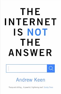 The Internet is Not the Answer - Andrew Keen - ebook