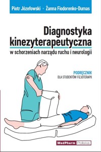 Diagnostyka kinezyterapeutyczna w schorzeniach narządu ruchu i neurologii - Józefowski Piotr, Fiodorenko-Dumas Żanna - książka