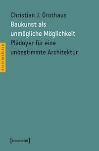 Baukunst als unmögliche Möglichkeit - Christian J. Grothaus - ebook