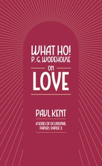 What Ho! P. G. Wodehouse on Love - Paul Kent - ebook
