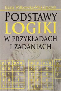 Podstawy logiki w przykładach i zadaniach - Witkowska-Maksimczuk Beata - książka