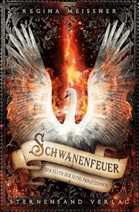 Der Fluch der sechs Prinzessinnen (Band 1): Schwanenfeuer - Regina Meißner - ebook