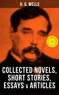 H. G. Wells: Collected Novels, Short Stories, Essays & Articles - H G Wells - ebook