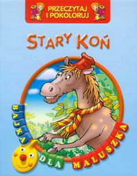 Stary koń Przeczytaj i pokoloruj - zbiorowa praca - książka