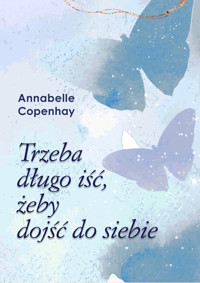 Trzeba długo iść, żeby dojść do siebie - Annabelle Copenhay - ebook + książka