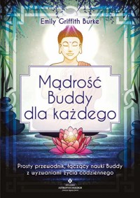 Mądrość Buddy dla każdego - Emily Griffith Burke - książka