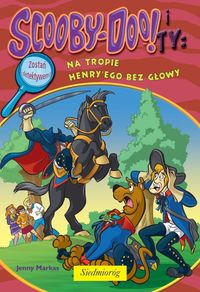 Scooby-Doo! i Ty Na tropie Henry’ego bez głowy - Jenny Markas - książka
