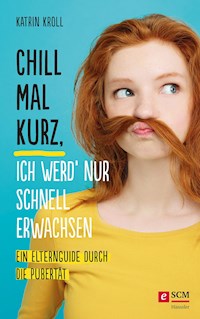 Chill mal kurz, ich werd' nur schnell erwachsen - Katrin Kroll - ebook