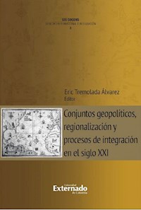 Conjuntos geopolíticos, regionalización y procesos de integración en el siglo XXI - Varios Autores - ebook