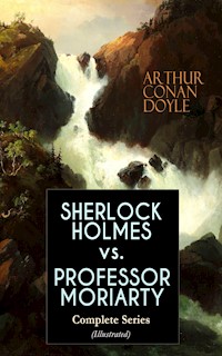 SHERLOCK HOLMES vs. PROFESSOR MORIARTY - Complete Series (Illustrated) - Arthur Conan Doyle - ebook