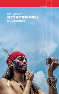 Dzieci Szóstego Słońca. W co wierzy Meksyk - Ola Synowiec - ebook + książka