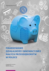 Finansowanie działalności innowacyjnej małych przedsiębiorstw w Polsce - Kuś Agnieszka - książka