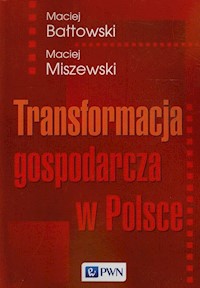 Transformacja gospodarcza w Polsce - Bałtowski Maciej, Miszewski Maciej - książka